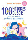 100 histoires du soir: Pour aider votre enfant à surmonter les soucis du quotidien