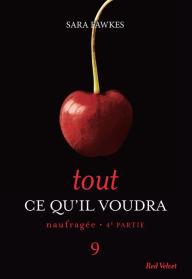 Title: Tout ce qu'il voudra - Naufragée 4ème partie 9, Author: Sara Fawkes