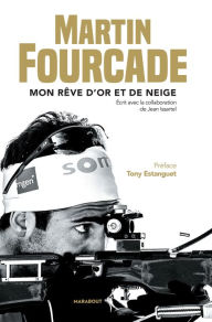 Title: Martin Fourcade: Mon rêve d'or et de neige, Author: Martin Fourcade