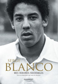 Title: Serge Blanco: Mes rebonds favorables, Author: Serge Blanco