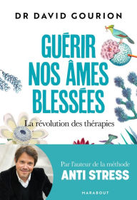 Title: Guérir nos âmes blessées: La révolution des thérapies, Author: David Gourion