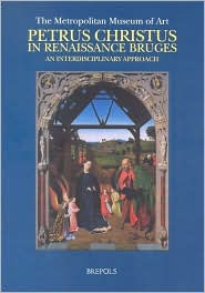 Title: Petrus Christus in Renaissance Bruges, an Interdisciplinary Approach, Author: MW Ainsworth