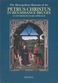 Title: Petrus Christus in Renaissance Bruges, an Interdisciplinary Approach / Edition 1, Author: MW Ainsworth