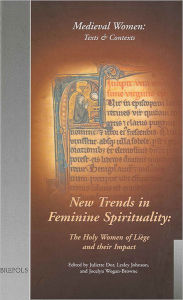 Title: New Trends in Feminine Spirituality: The Holy Women of Liege and their Impact, Author: Juliette Dor