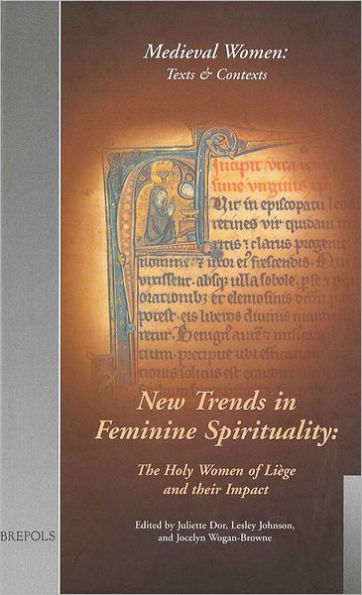 New Trends in Feminine Spirituality: The Holy Women of Liege and their Impact