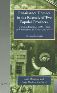 Title: Renaissance Florence in the Rhetoric of Two Popular Preachers: Giovanni Dominici (1356-1419) and Bernardino da Siena (1380-1444), Author: Nirit Ben-Aryeh Debby