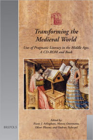 Title: Transforming the Medieval World: Uses of Pragmatic Literacy in the Middle Ages (A CD-ROM and Book), Author: Franz-J Arlinghaus