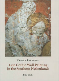 Title: Flemish Wall Painting: Late Gothic Wall Painting in the Southern Netherlands, Author: Carina Fryklund