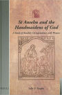 St Anselm and the Handmaidens of God: A Study of Anselm's Correspondence with Women