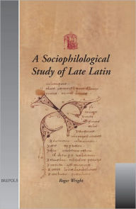 Title: A Sociophilological Study of Late Latin, Author: Roger Wright