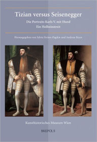 Title: Tizian versus Seisenegger: Die Portraits Karls V. mit Hund. Ein Holbeinstreit, Author: Sylvia Ferino-Pagden