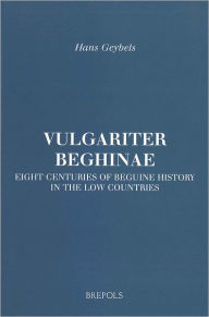 Title: Vulgariter beghinae. Eight Centuries of Beguine History in the Low Countries, Author: Hans Geybels