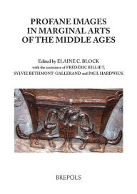 Title: Profane Imagery in Marginal Arts of the Middle Ages, Author: Elaine C Block