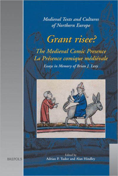 Grant risee?: The Medieval Comic Presence / La Presence comique medievale: Essays in Memory of Brian J. Levy