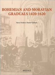 Title: Bohemian and Moravian Graduals (1420-1620), Author: Barry Graham