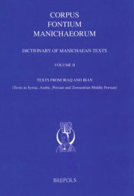 Title: Dictionary of Manichaean Texts. Volume II: Texts from Iraq and Iran (Texts in Syriac, Arabic, Persian and Zoroastrian Middle Persian), Author: Francois de Blois
