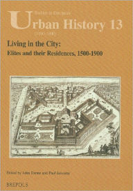 Title: Living in the City: Elites and their Residences, 1500-1900, Author: Paul Janssens