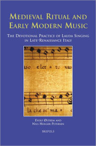 Title: Medieval Ritual and Early Modern Music: The Devotional Practice of Lauda Singing in Late-Renaissance Italy, Author: Eyolf Ostrem
