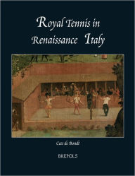 Title: Royal Tennis in Renaissance Italy, Author: Cees de Bondt