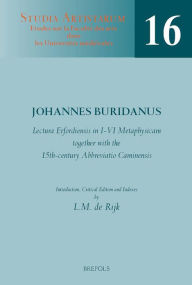 Title: Lectura Erfordiensis in I-VI Metaphysicam, together with the 15th-century Abbreviatio Caminensis: Introduction, Critical Edition and Indexes, Author: LM de Rijk