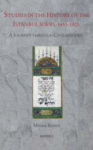 Title: Studies in the History of Istanbul Jewry, 1453-1923: A Journey through Civilizations, Author: Minna Rozen