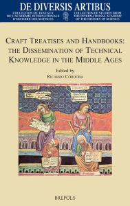 Title: Craft Treatises and Handbooks: The Dissemination of Technical Knowledge in the Middle Ages, Author: Ricardo Cordoba