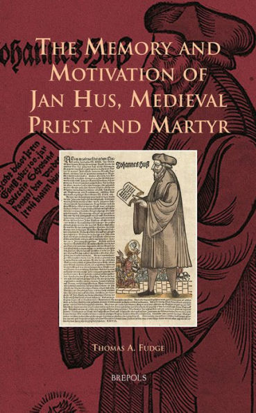 The Memory and Motivation of Jan Hus, Medieval Priest and Martyr