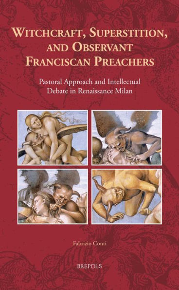 Witchcraft, Superstition, and Observant Franciscan Preachers: Pastoral Approach and Intellectual Debate in Renaissance Milan