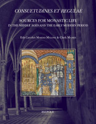 Title: Consuetudines et Regulae: Sources for Monastic Life in the Middle Ages and the Early Modern Period, Author: Carolyn Marino Malone
