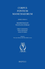 Title: Manichaean Texts in Syriac: First Editions, New Editions and Studies, Author: Nils Arne Pedersen