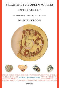 Title: Byzantine to Modern Pottery in the Aegean: An Introduction and Field Guide, Author: Joanita Vroom