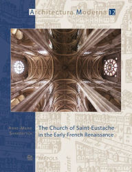 Title: The Church of Saint-Eustache in the Early French Renaissance, Author: Anne-Marie Sankovitch