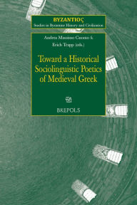 Title: Toward a Historical Sociolinguistic Poetics of Medieval Greek, Author: Andrea Cuomo