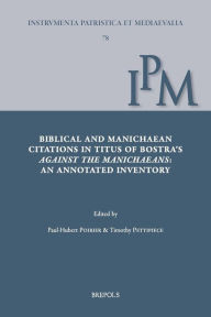 Title: Biblical and Manichaean Citations in Titus of Bostra's Against the Manichaeans: An Annotated Inventory, Author: Timothy Pettipiece