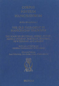 Title: The Old Testament in Manichaean Tradition: The Sources in Syriac, Greek, Coptic, Middle Persian, Parthian, Sogdian, New Persian, and Arabic, Author: N. A. Pedersen