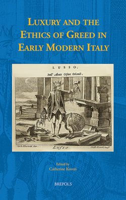 Luxury And The Ethics Of Greed In Early Modern Italy By Catherine Kovesi Hardcover Barnes Noble