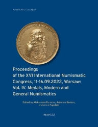 Title: Proceedings of the XVI International Numismatic Congress, 11- 16.09.2022, Warsaw: Vol. IV. Medals, Modern and General Numismatics, Author: Jaroslaw Bodzek