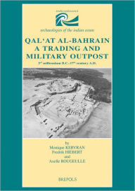 Title: Qal'at al-Bahrain. A trading and military outpost: 3rd millenium B.C.-17th century A.D., Author: Monique Kervran