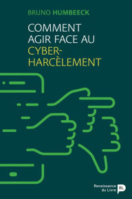 Title: Comment agir face au cyber-harcèlement, Author: Bruno Humbeeck