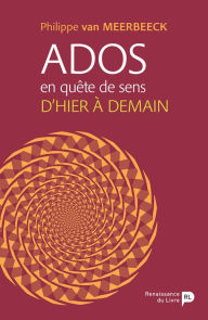 Title: Ados en quête de sens: D'hier à demain, Author: Philippe Van Meerbeeck