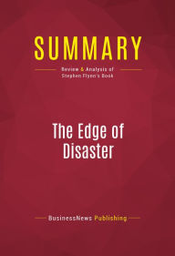 Title: Summary: The Edge of Disaster: Review and Analysis of Stephen Flynn's Book, Author: BusinessNews Publishing