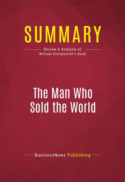 Summary The Man Who Sold The World Review And Analysis Of William Kleinknecht S Book By