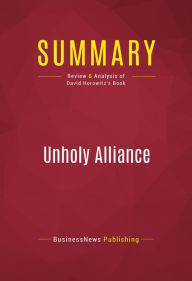 Title: Summary: Unholy Alliance: Review and Analysis of David Horowitz's Book, Author: BusinessNews Publishing