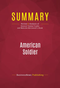 Title: Summary: American Soldier: Review and Analysis of General Tommy Franks and Malcolm McConnell's Book, Author: BusinessNews Publishing