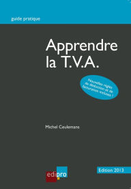 Title: Apprendre la T.V.A.: Décrypter et comprendre les enjeux de la T.V.A. belge, Author: Michel Ceulemans