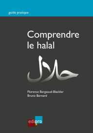 Title: Comprendre le halal: Concepts économiques, religieux et sociaux face au halal, Author: Bruno Bernard