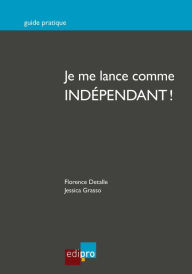 Title: Je me lance comme indépendant !: Réussir la création d'une entreprise belge, Author: Florence Detalle
