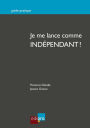 Je me lance comme indépendant !: Réussir la création d'une entreprise belge