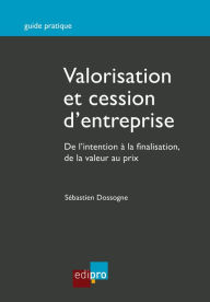 Title: Valorisation et cession d'entreprise: Opérations de fusions et acquisitions d'entreprises, Author: Sébastien Dossogne