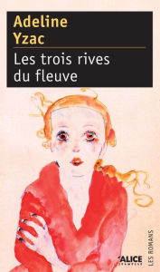 Title: Les Trois rives du fleuve, Author: Adeline Yzac